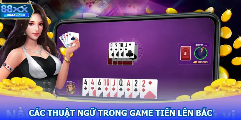 Các thuật ngữ cơ bản dùng trong Tiến lên miền Bắc 88xx