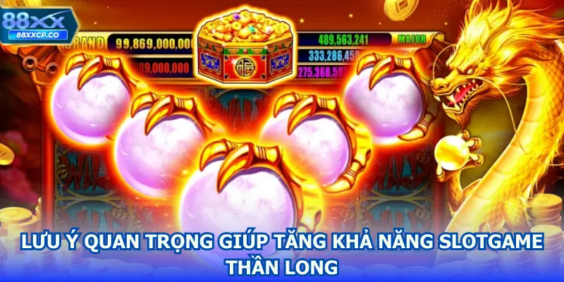 Lưu ý quan trọng giúp tăng khả năng slotgame Thần Long