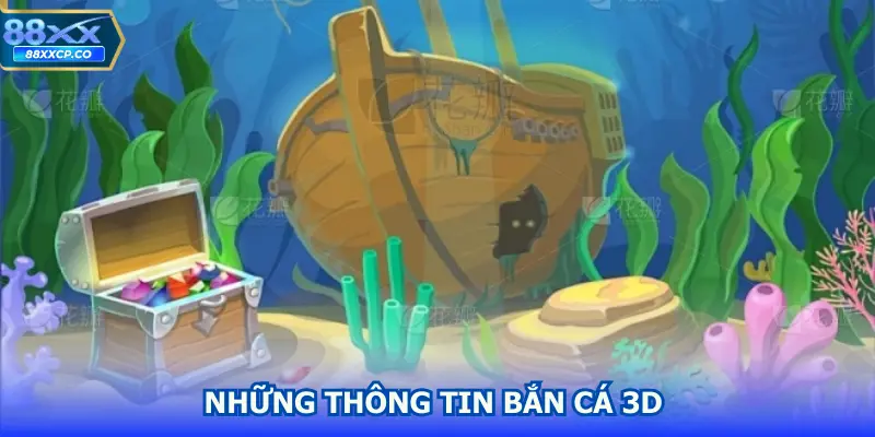 Những thông tin bắn cá 3D 
