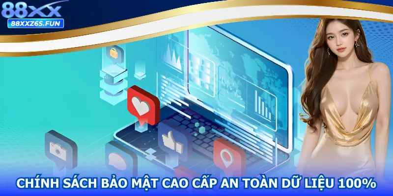 Chính sách bảo mật cao cấp an toàn dữ liệu 100%
