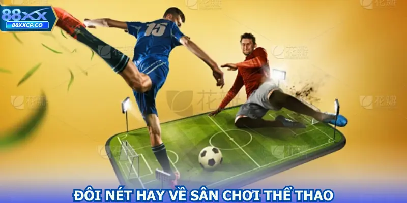 Đôi nét hay về sân chơi cá cược thể thao 