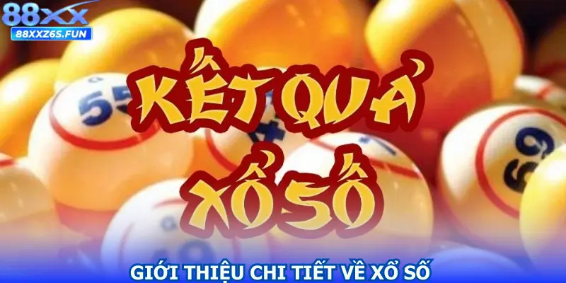 Giới thiệu chi tiết nhất về sảnh game xổ số 