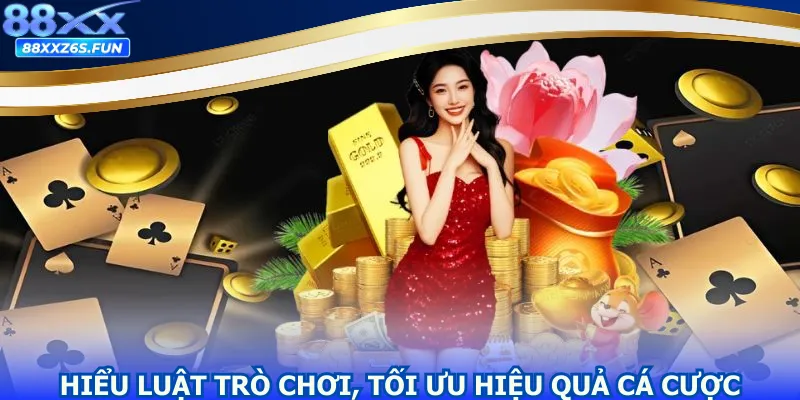 Hiểu luật trò chơi, tối ưu hiệu quả cá cược