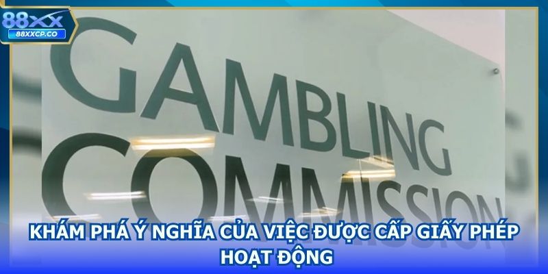 Khám phá ý nghĩa của việc được cấp giấy phép hoạt động