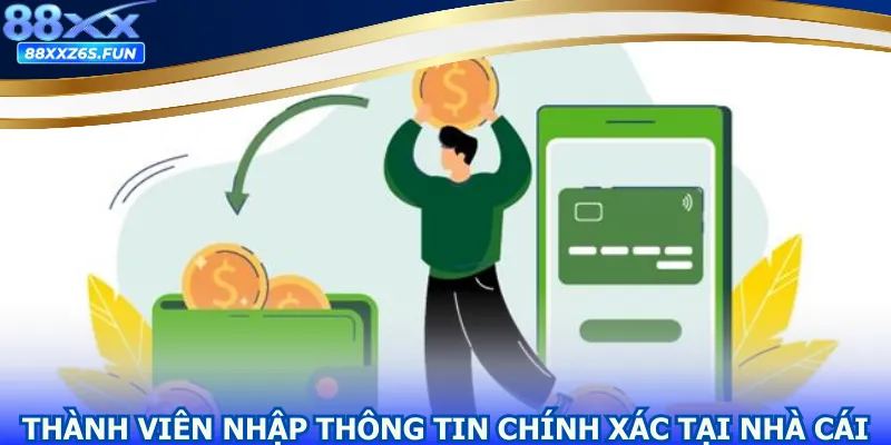 Thành viên cần nhập thông tin chính xác tại nhà cái