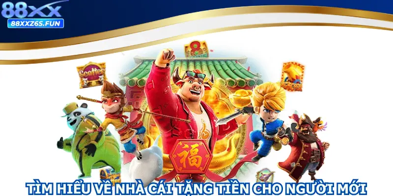 Tìm hiểu về Nhà cái tặng tiền cho người mới