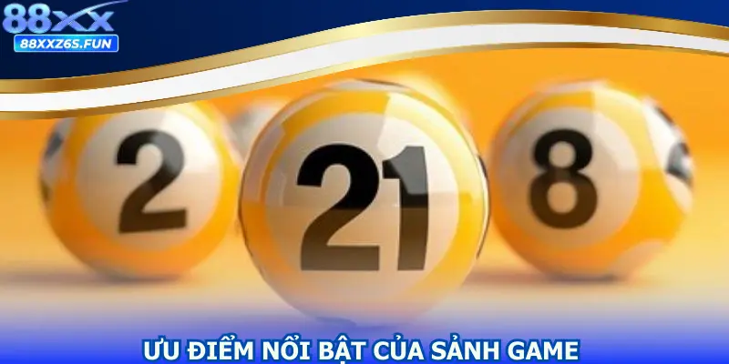Ưu điểm nổi bật của sảnh game mà bạn cần nắm